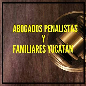 Abogados Penalistas en Mérida Yucatán - Abogados Penalistas y Familiares