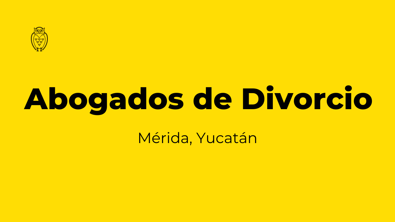 Abogados de Divorcio en Mérida Yucatán